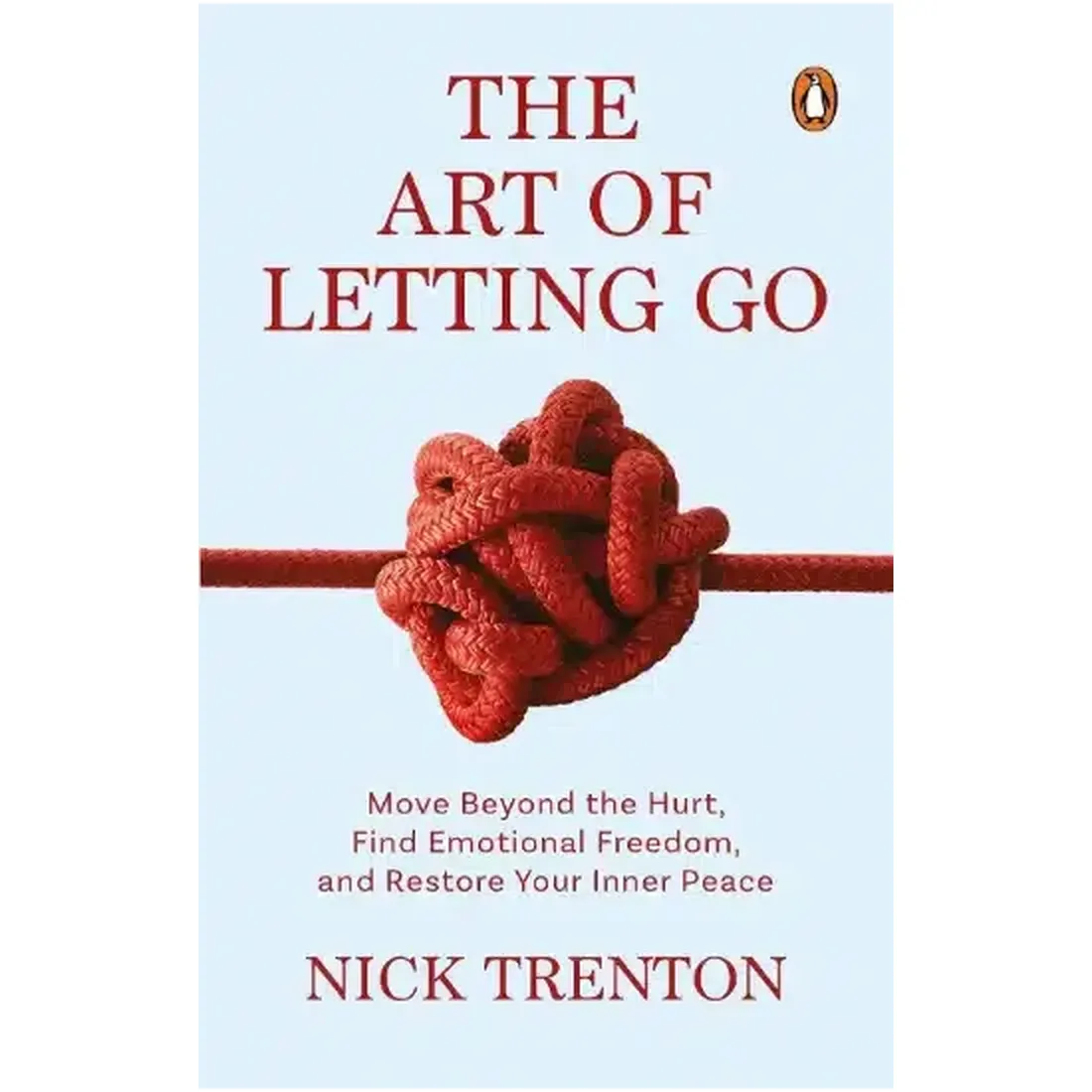 The Art Of Letting Go: Move Beyond The Hurt, Find Emotional Freedom And Restore Your Inner Peace