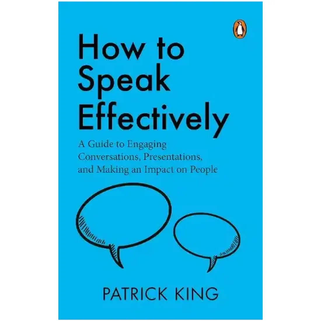 How To Speak Effectively: A Guide To Engaging Conversations, Presentations, And Making An Impact On People