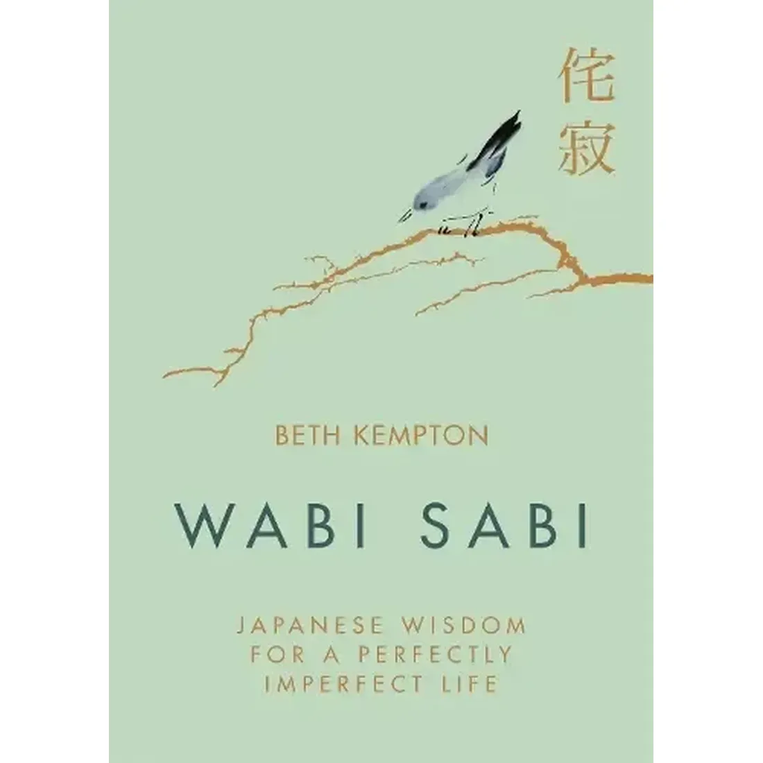 WABI SABI : Japanese Wisdom For A Perfectly Imperfect Life
