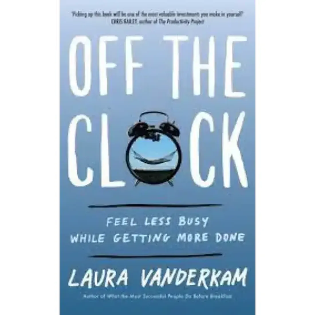 Off the Clock: Feel Less Busy While Getting More Done