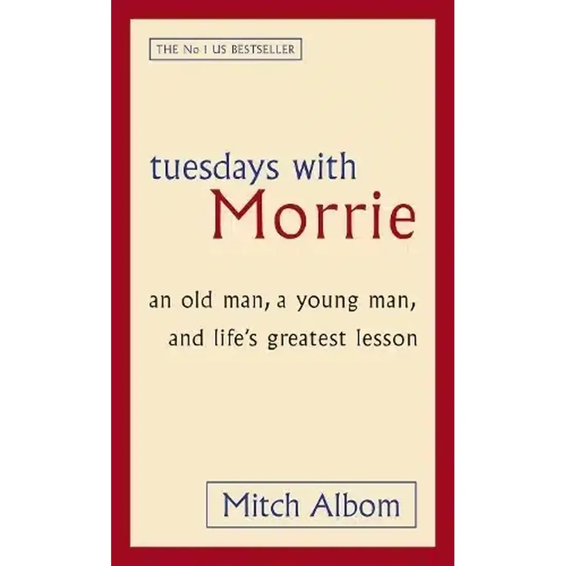 Tuesdays with Morrie: An Old Man, a Young Man, and Lifes Greatest Lesson