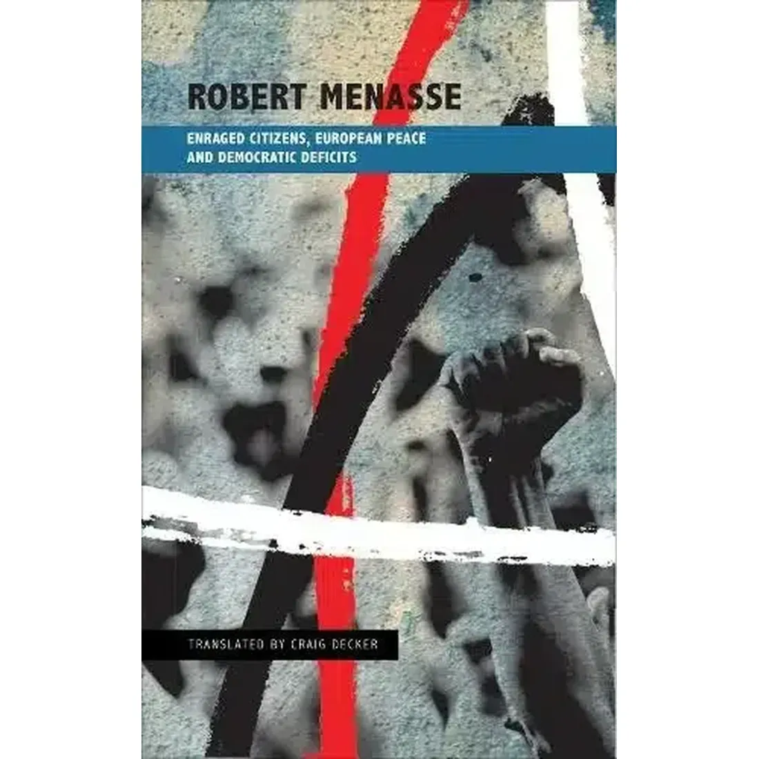 Enraged Citizens, European Peace And Democratic Deficits: Or Why the Democracy Given to Us Must Become One We Fight For