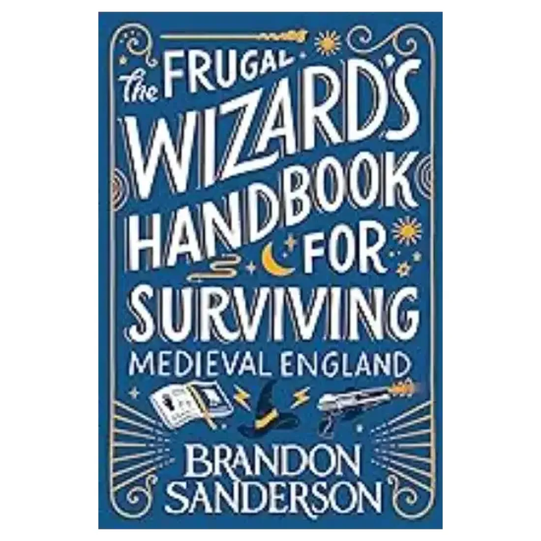 THE FRUGAL WIZARD’S HANDBOOK FOR SURVIVING MEDIEVAL ENGLAND