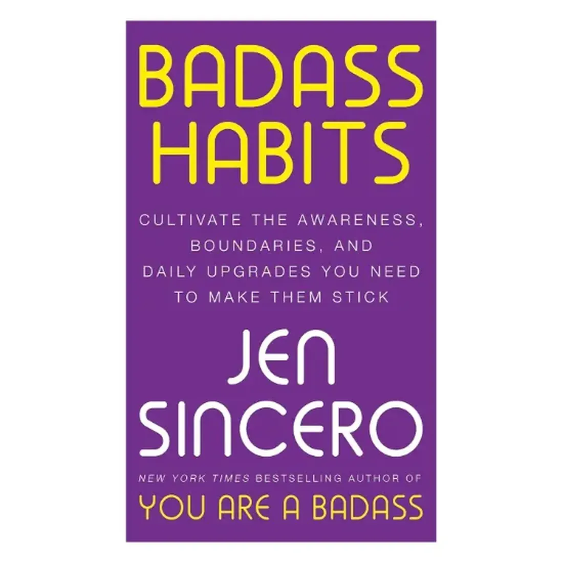 Badass Habits: Cultivate The Awareness, Boundaries and Daily Upgrades You Need To Make
