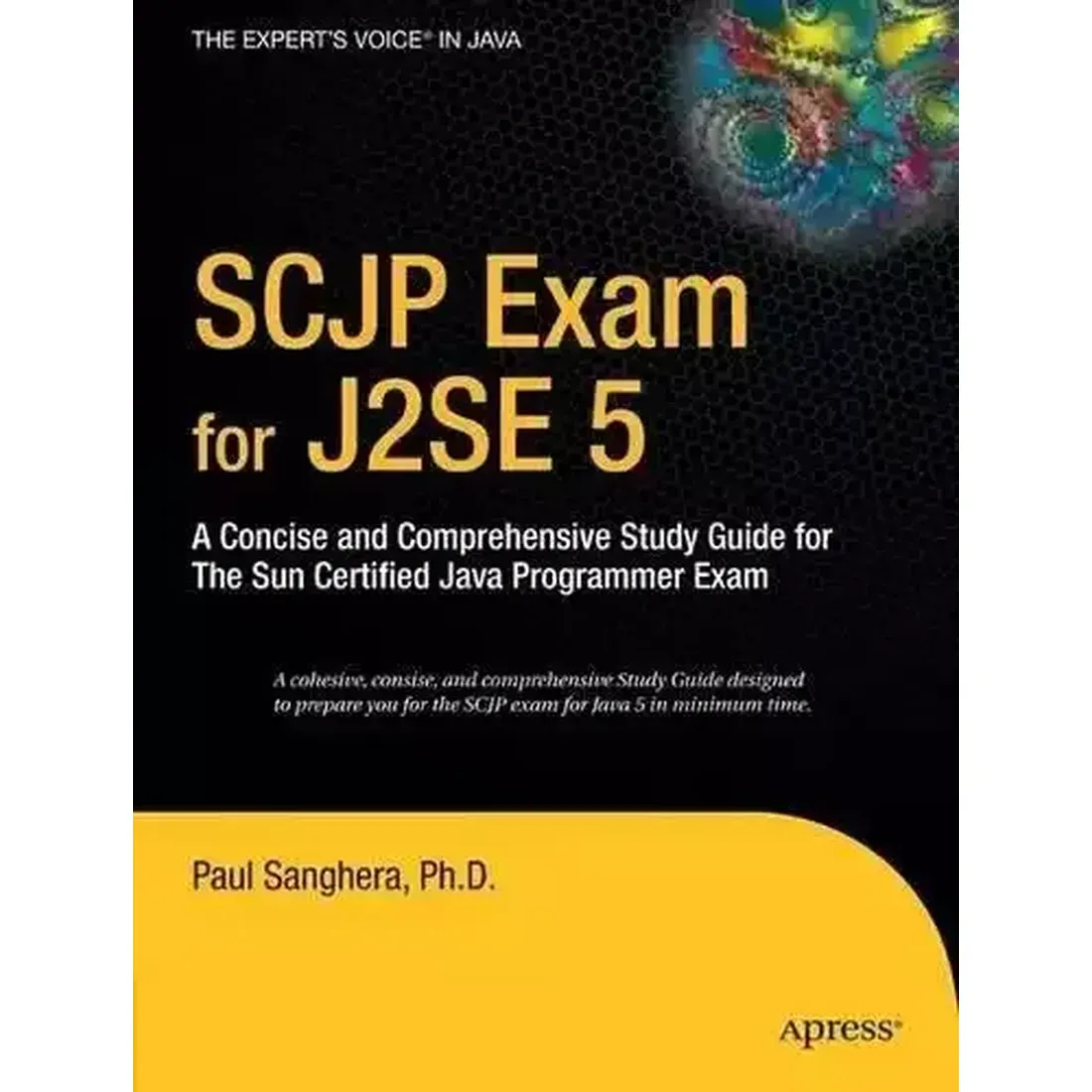 SCJP EXAM FOR J2SE 5: A CONCISE AND COMPREHENSIVE STUDY GUIDE FOR THE SUN CERTIFIED JAVA PROGRAMMER EXAM