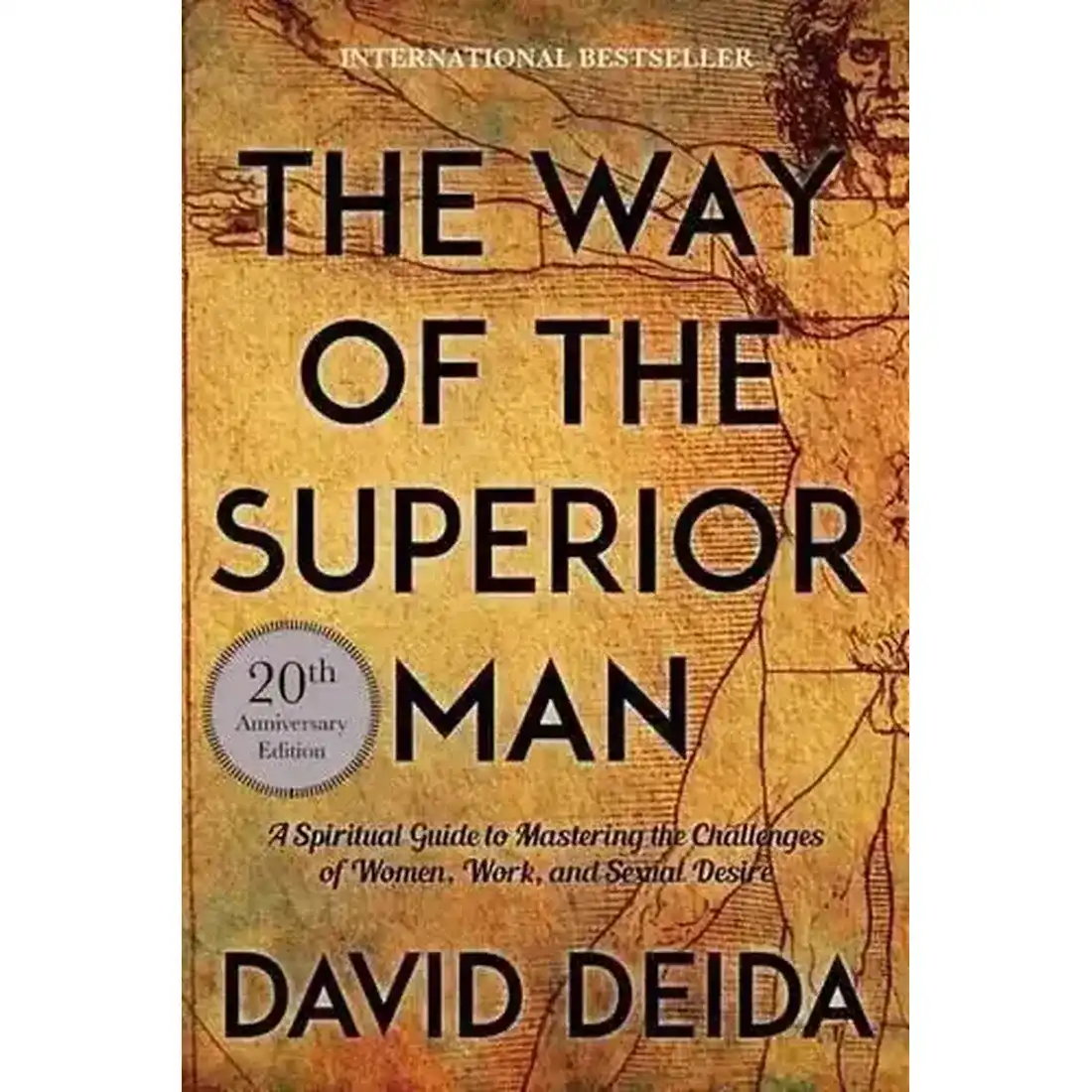 Way of the Superior Man : A Spiritual Guide to Mastering the Challenges of Women, Work, and Sexual D