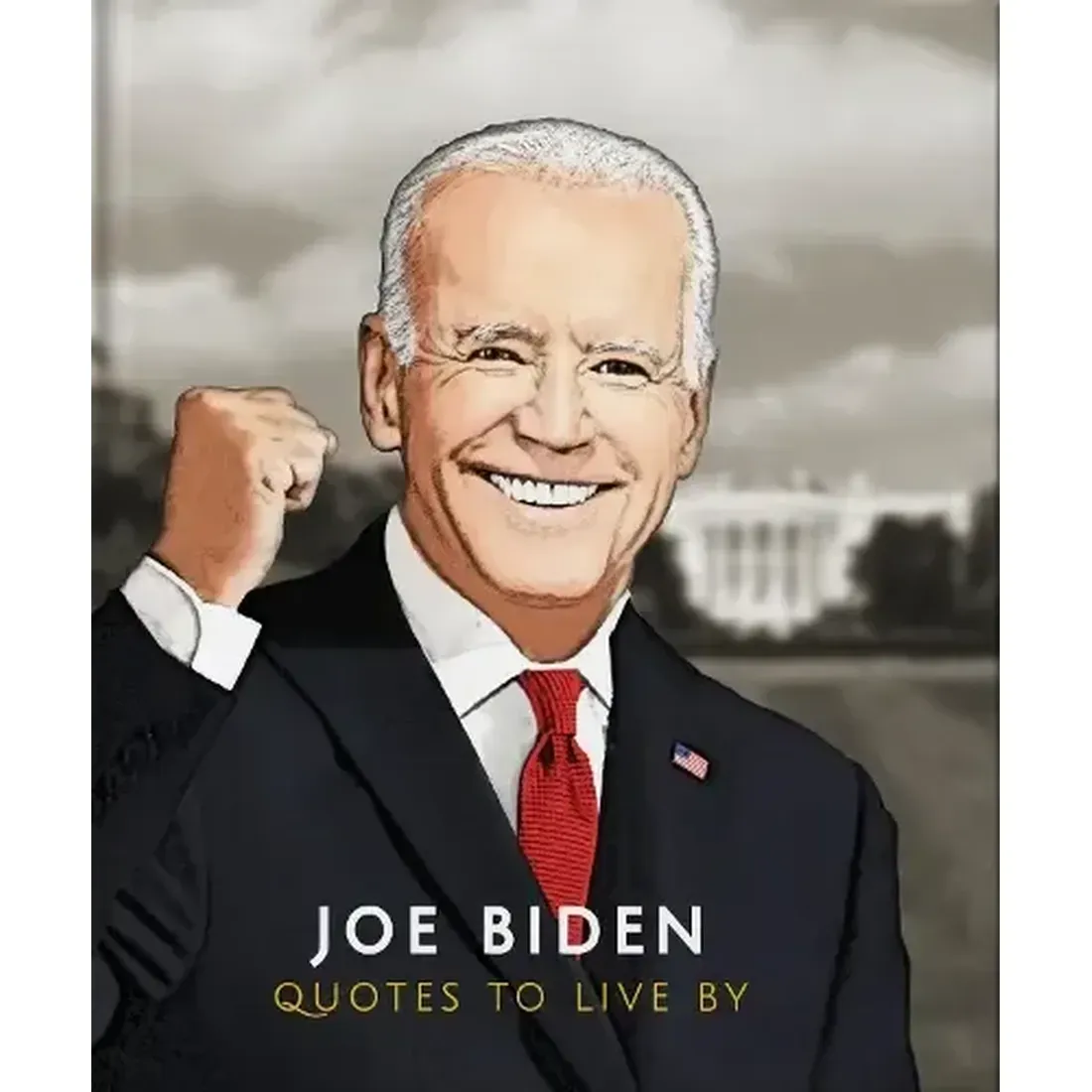 JOE BIDEN- QUOTES TO LIVE BY
