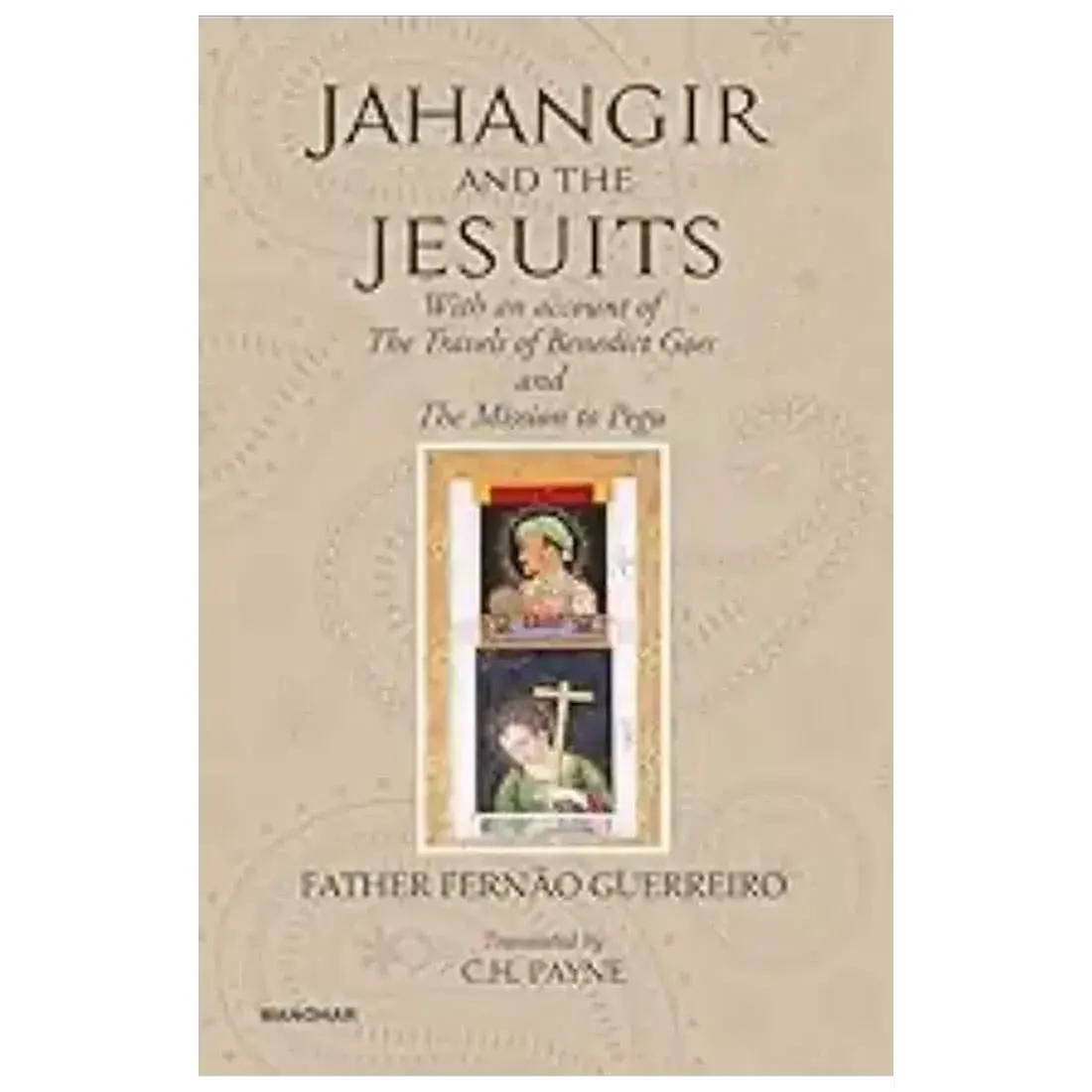 Jahangir and the Jesuits: With an account of the Travels of Benedict Goes and the Mission to Pegu