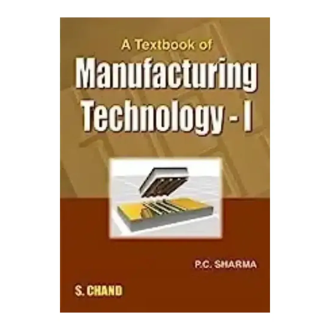 TEXTBOOK OF MANUFACTURING TECHNOLOGY- I