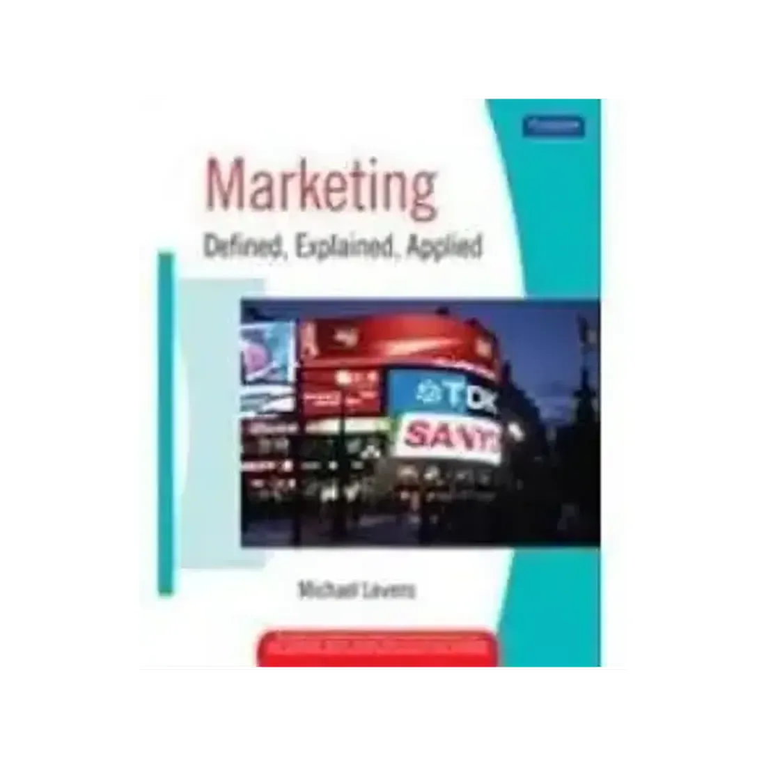 MARKETING DEFINED, EXPLAINED, APPLIED