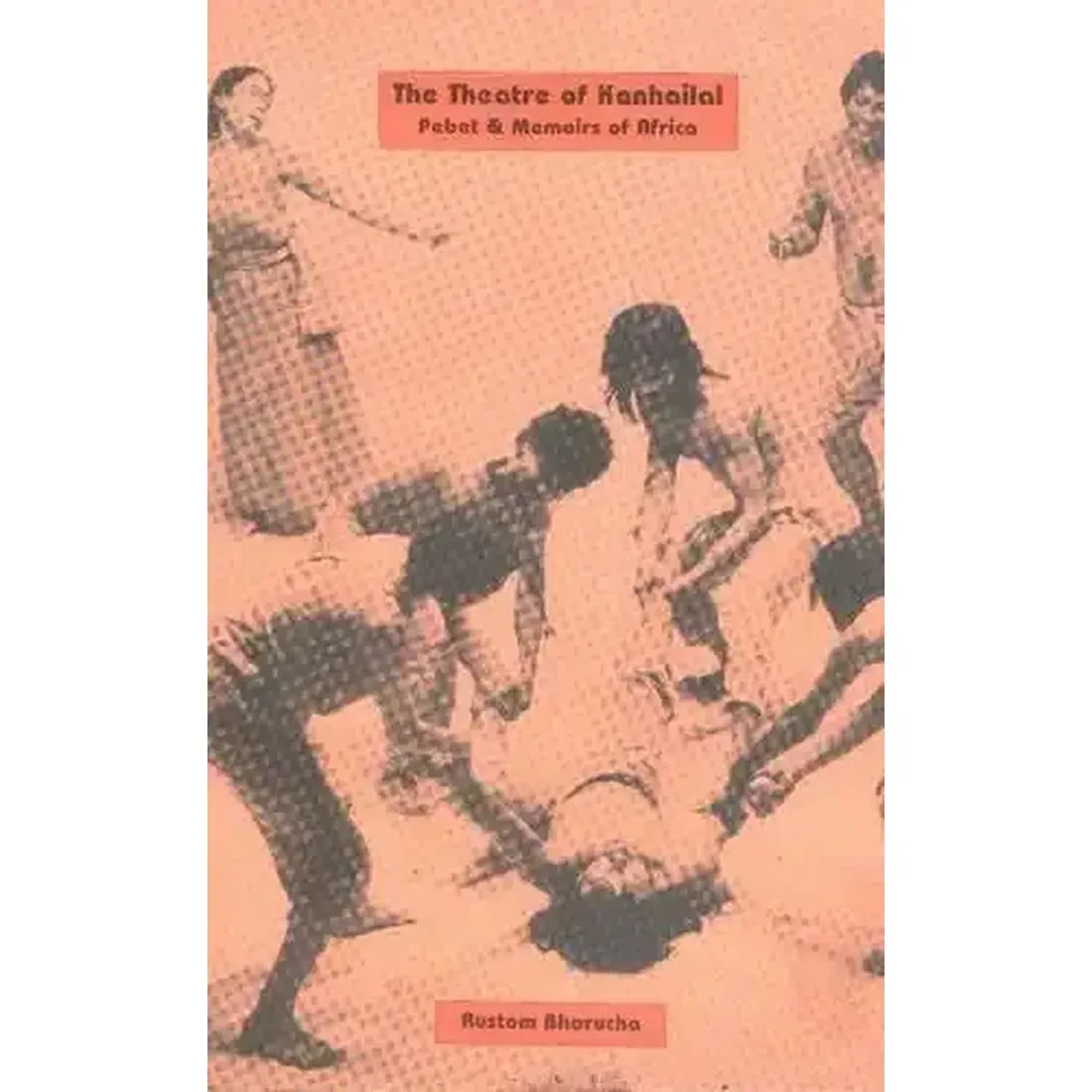 The Theatre Of Kanhailal: Pebet &amp; Memoirs of Africa