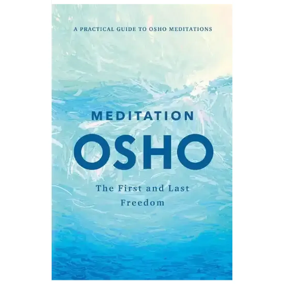 Meditation: The First and Last Freedom : A Practical Guide to OSHO Meditations