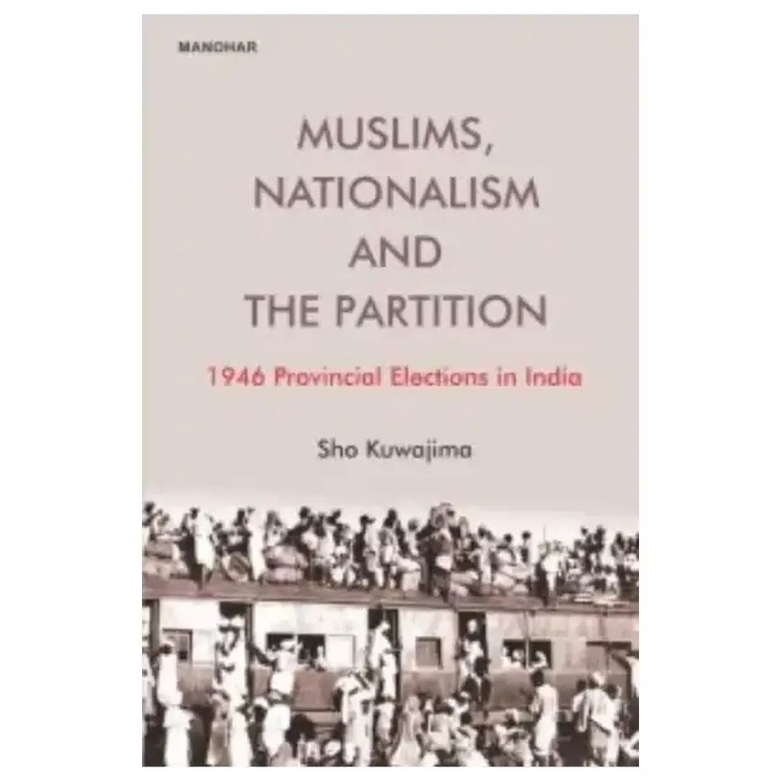 Muslims, Nationalism and the Partition: 1946 Provincial Elections in India