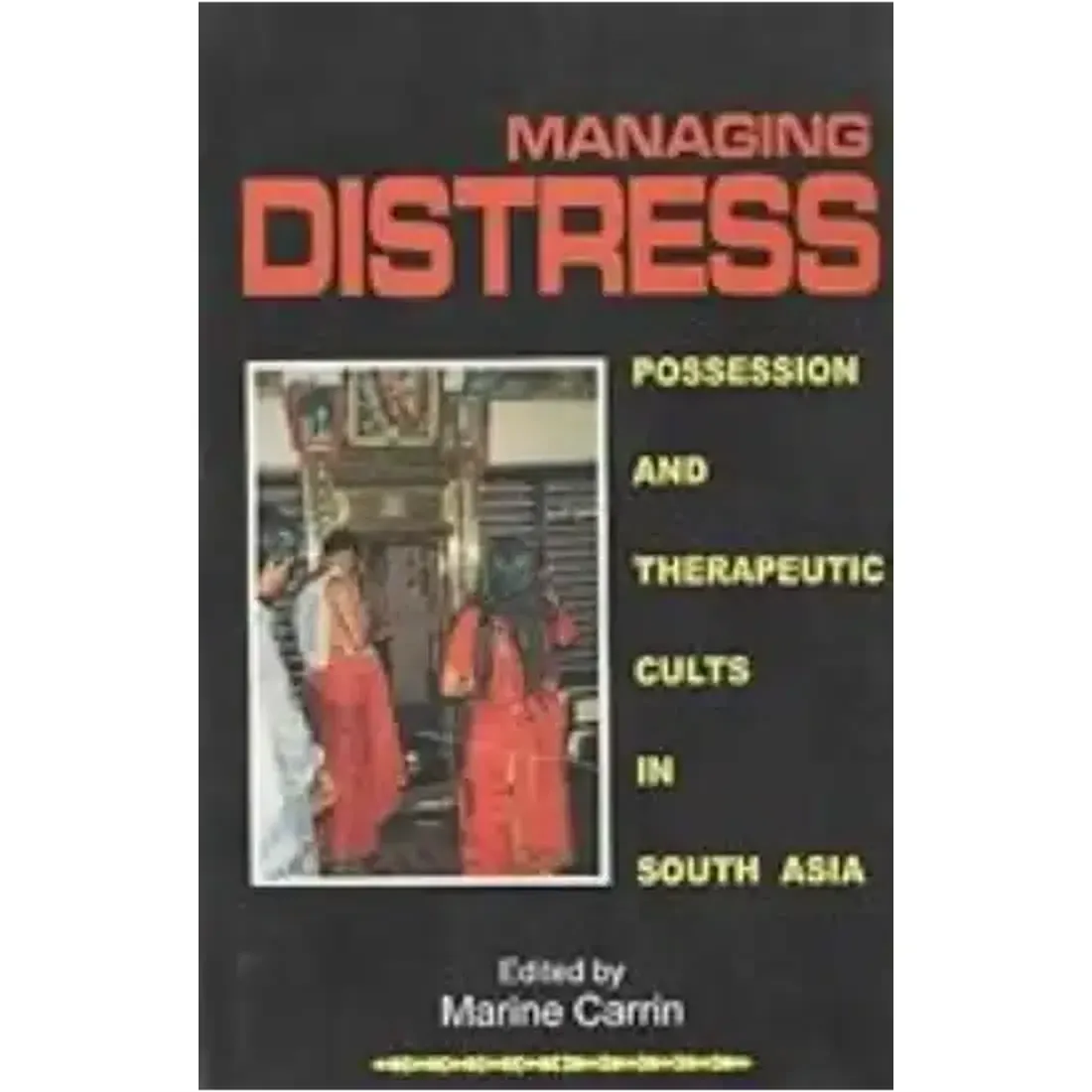 Managing Distress: Possession and Therapeutic Cults in South Asia