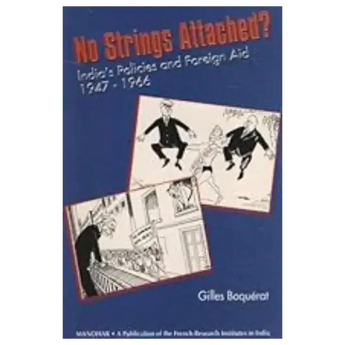 No Strings Attached?: India`s Policies and Foreign Aid 1947-1966