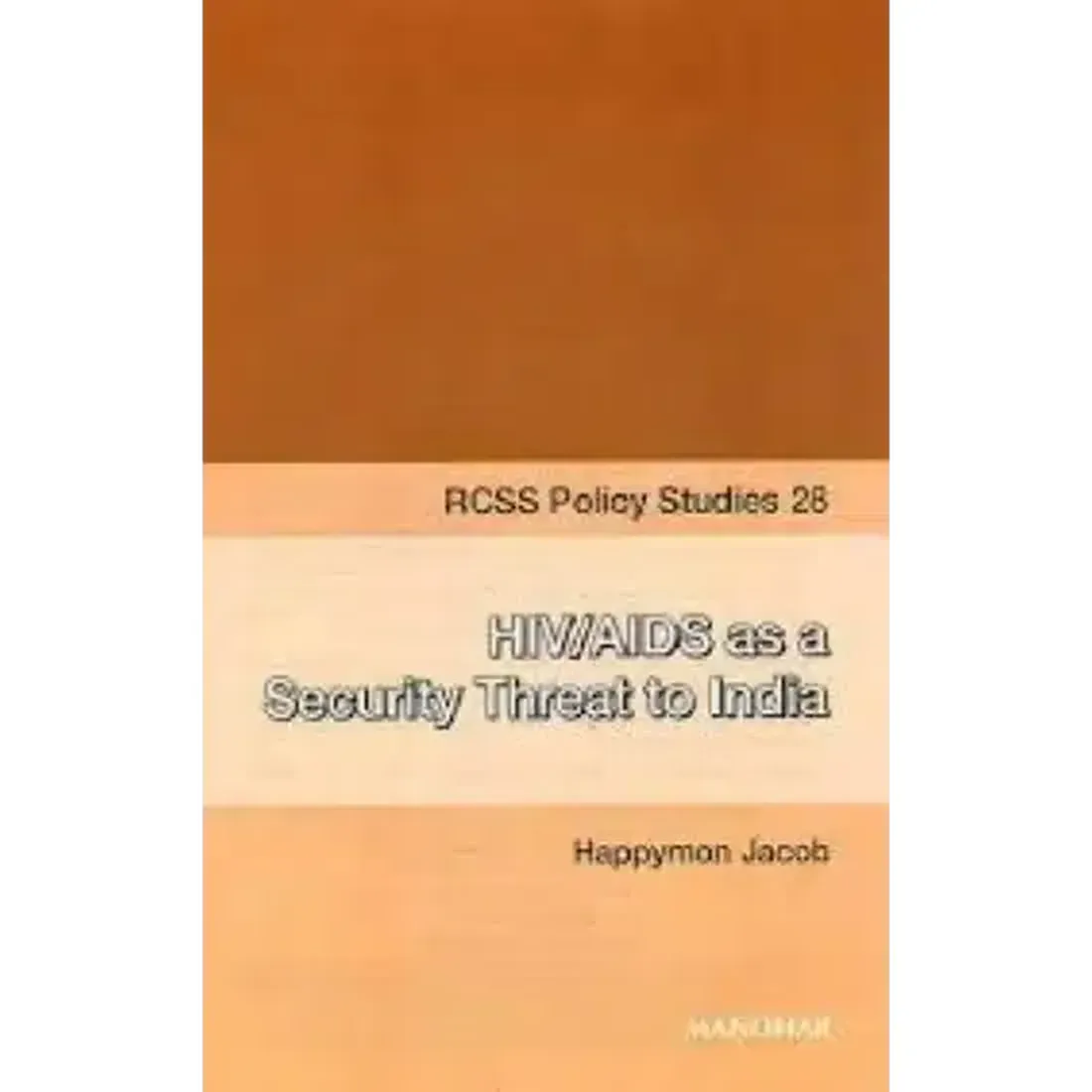 HIV/AIDS as a Security Threat to India (RCSS Policy Studies 28)
