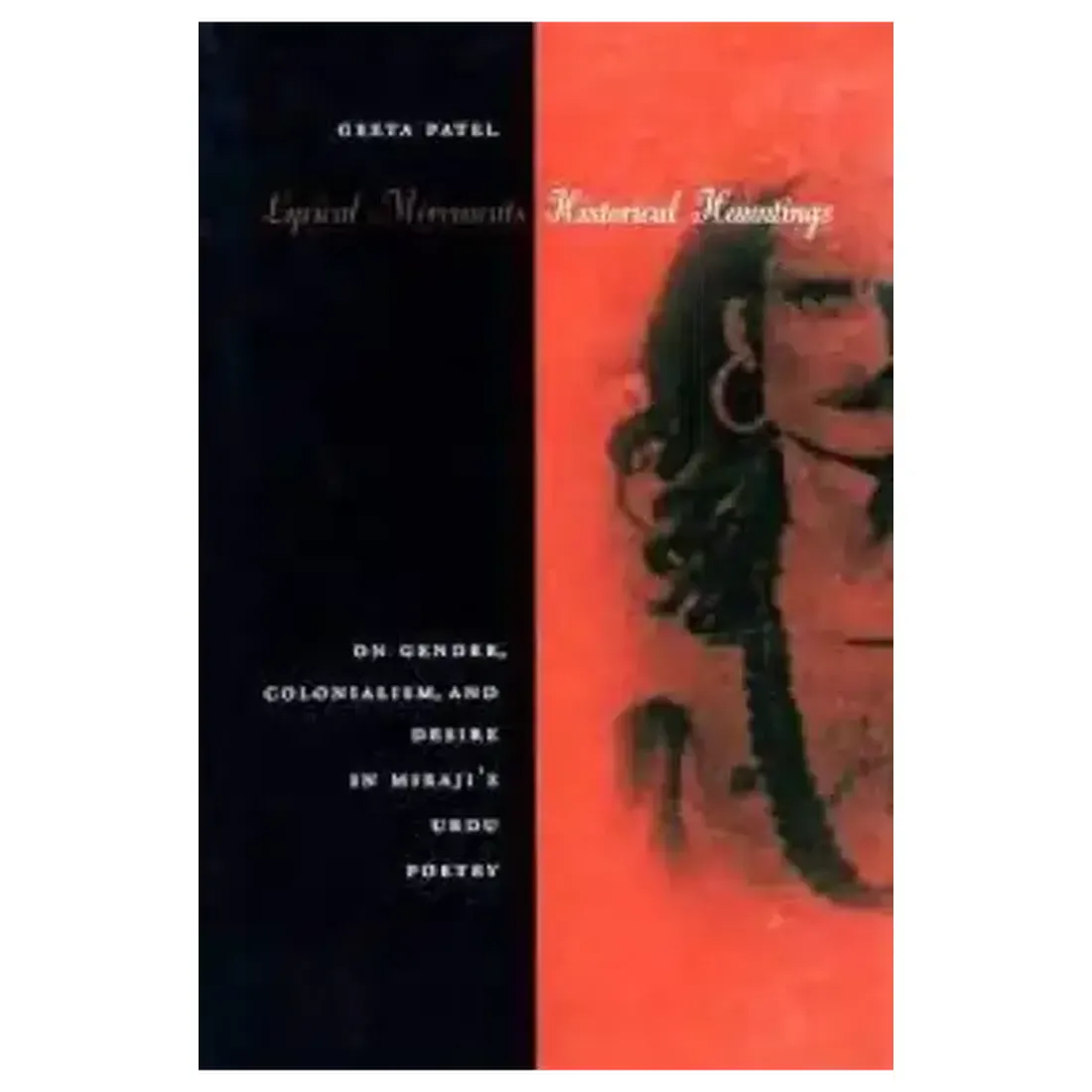 Lyrical Movements, Historical Hauntings: On Gender, Colonialism, and Desire in Miraji`s Urdu Poetry