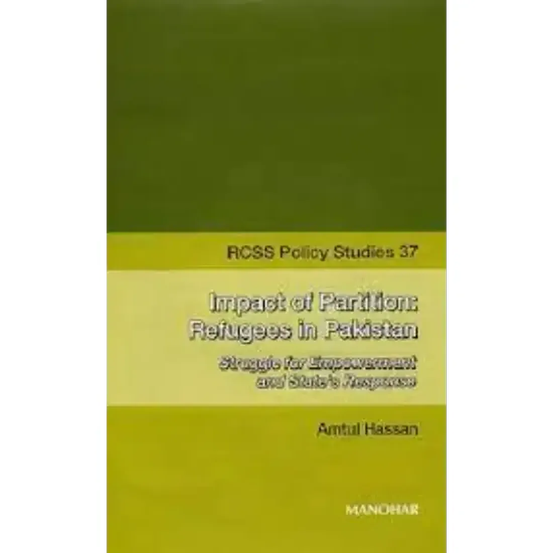 Impact of Partition: Refugees in Pakistan Struggle for Empowerment and State`s Response RCSS Policy Studies 37