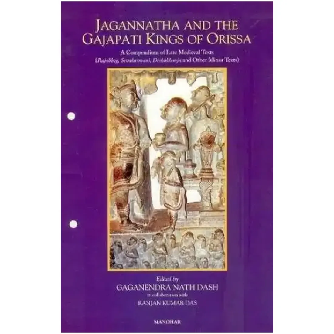 Jagannatha and the Gajapati Kings of Orissa: A Compendium of Late Medieval Texts.