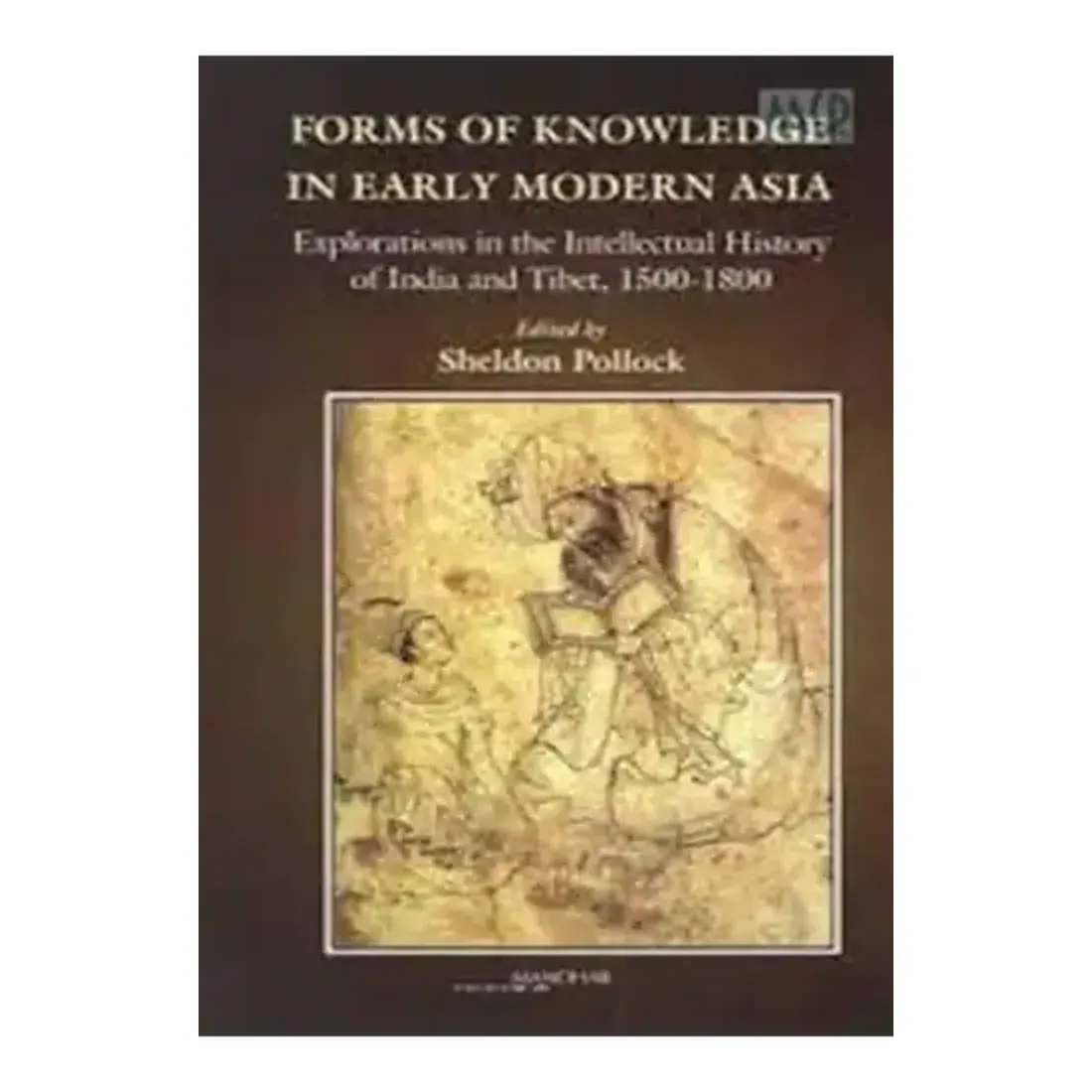 Forms of Knowledge in Early Modern Asia: Explorations in the Intellectual History of India and Tibet, 1500-1800