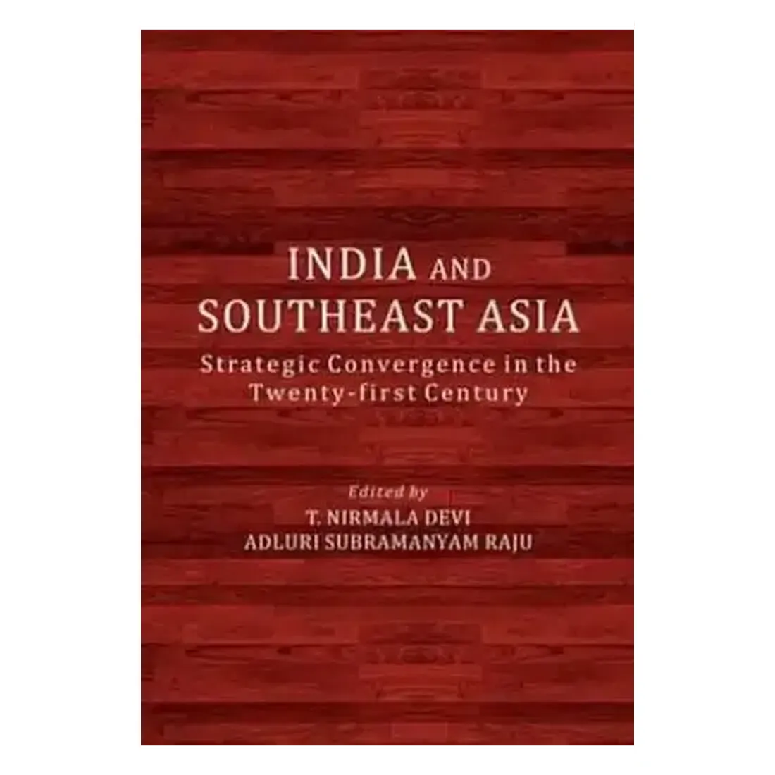 India and Southeast Asia: Strategic Convergence in the Twenty-First Century