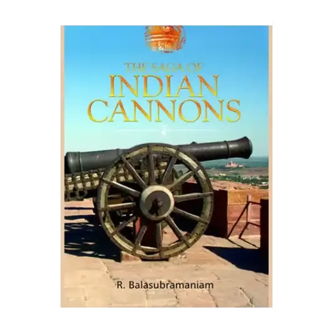 THE SAGA OF INDIAN CANNONS