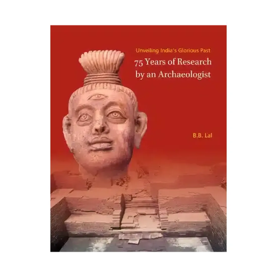 UNVEILING INDIA’S GLORIOUS PAST: 75 YEARS OF RESEARCH BY AN ARCHAEOLOGIST