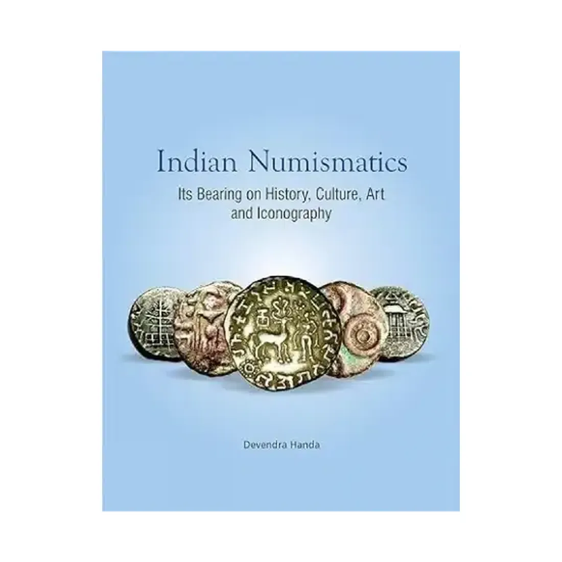 INDIAN NUMISMATICS: Its Bearing on History, Culture, Art and Iconography