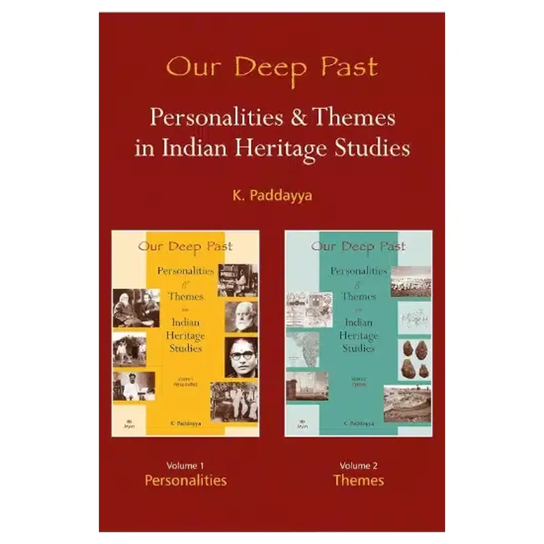 OUR DEEP PAST: PERSONALITIES & THEMES IN INDIAN HERITAGE STUDIES (Volume 1  Personalities & Volume 2  Themes) (Set of 2 vols.)