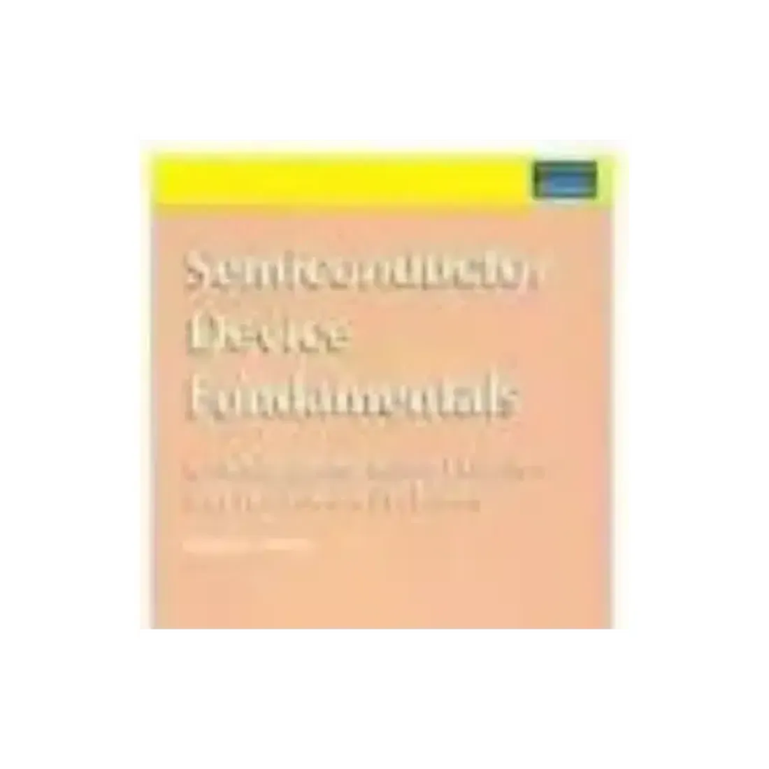 SEMICONDUCTOR DEVICE FUNDAMENTALS, 1ST EDN
