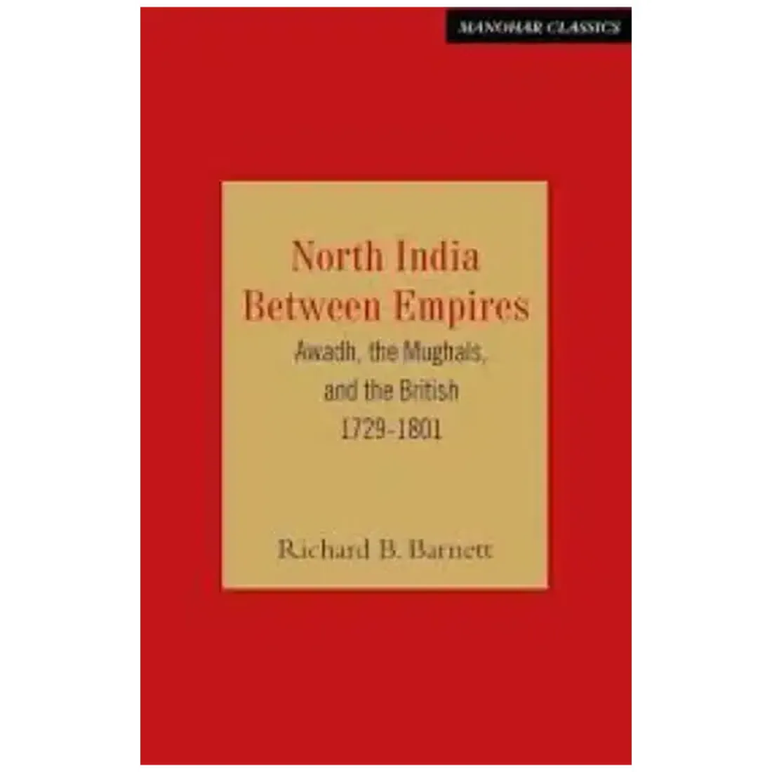 North India Between Empires: Awadh, the Mughals, and the British 1729-1801