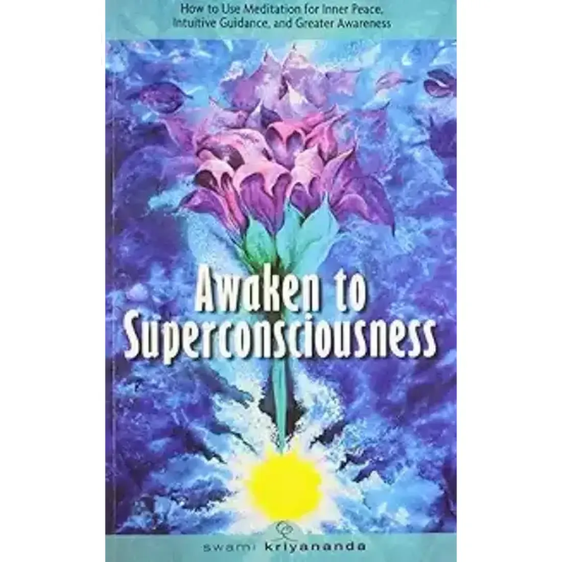 AWAKEN TO SUPERCONSCIOUSNESS