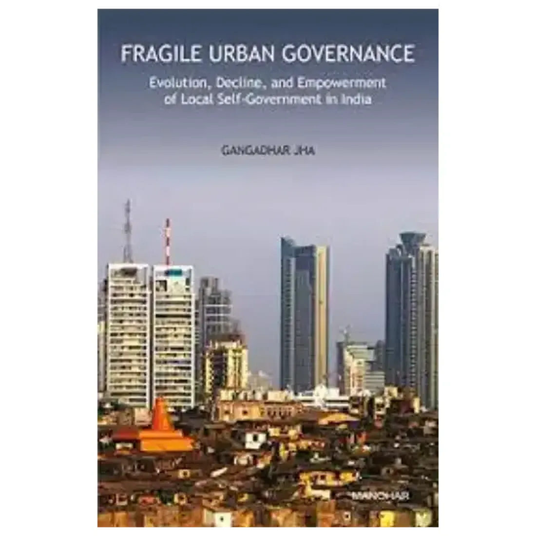 Fragile Urban Governance: Evolution, Decline, and Empowerment of Local Self-Government in India