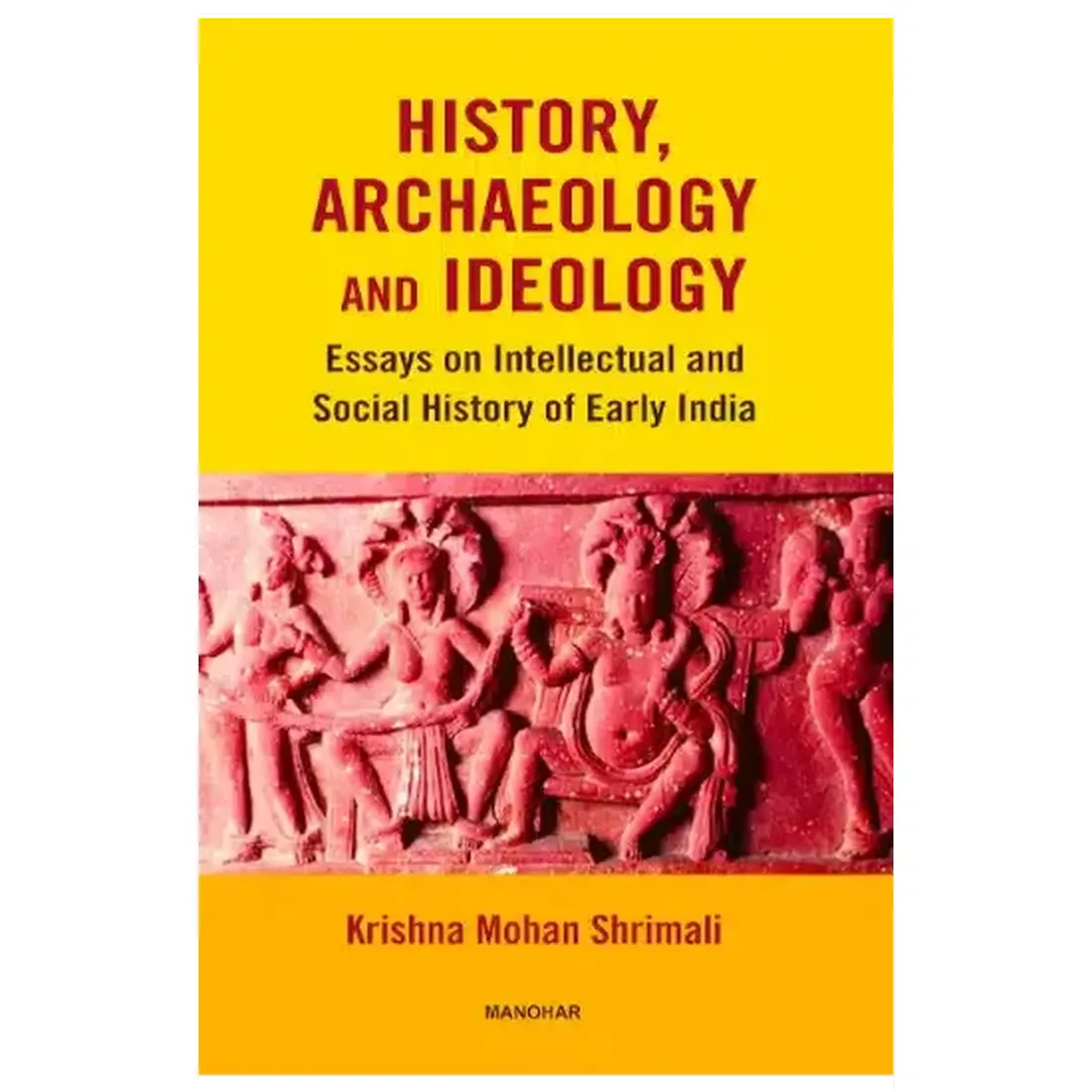 History, Archaeology and Ideology: Essays on Intellectual and Social History of Early India