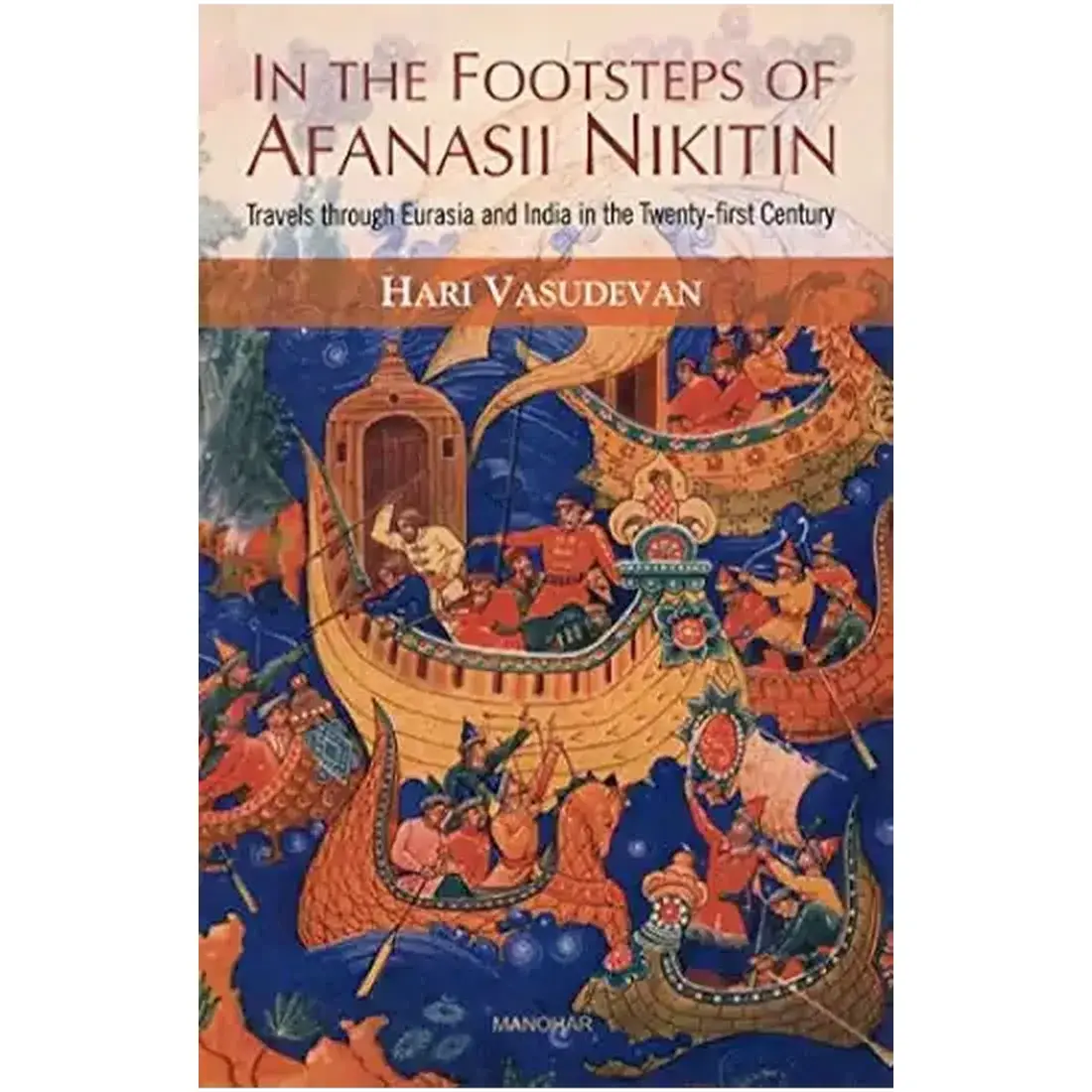 In the Footsteps of Afanasii Nikitin: Travels through Eurasia and India in the Twenty-first Century