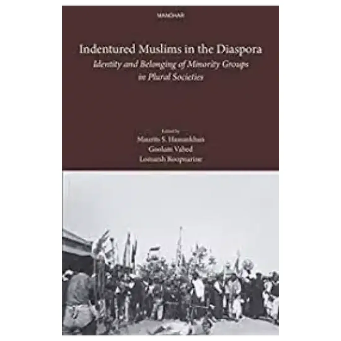 Indentured Muslims in the Diaspora: Identity and Belonging of Minority Groups in Plural Societies
