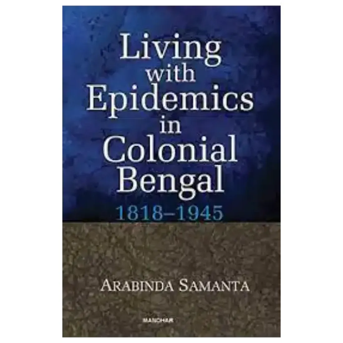 Living with Epidemics in Colonial Bengal 1818-1945