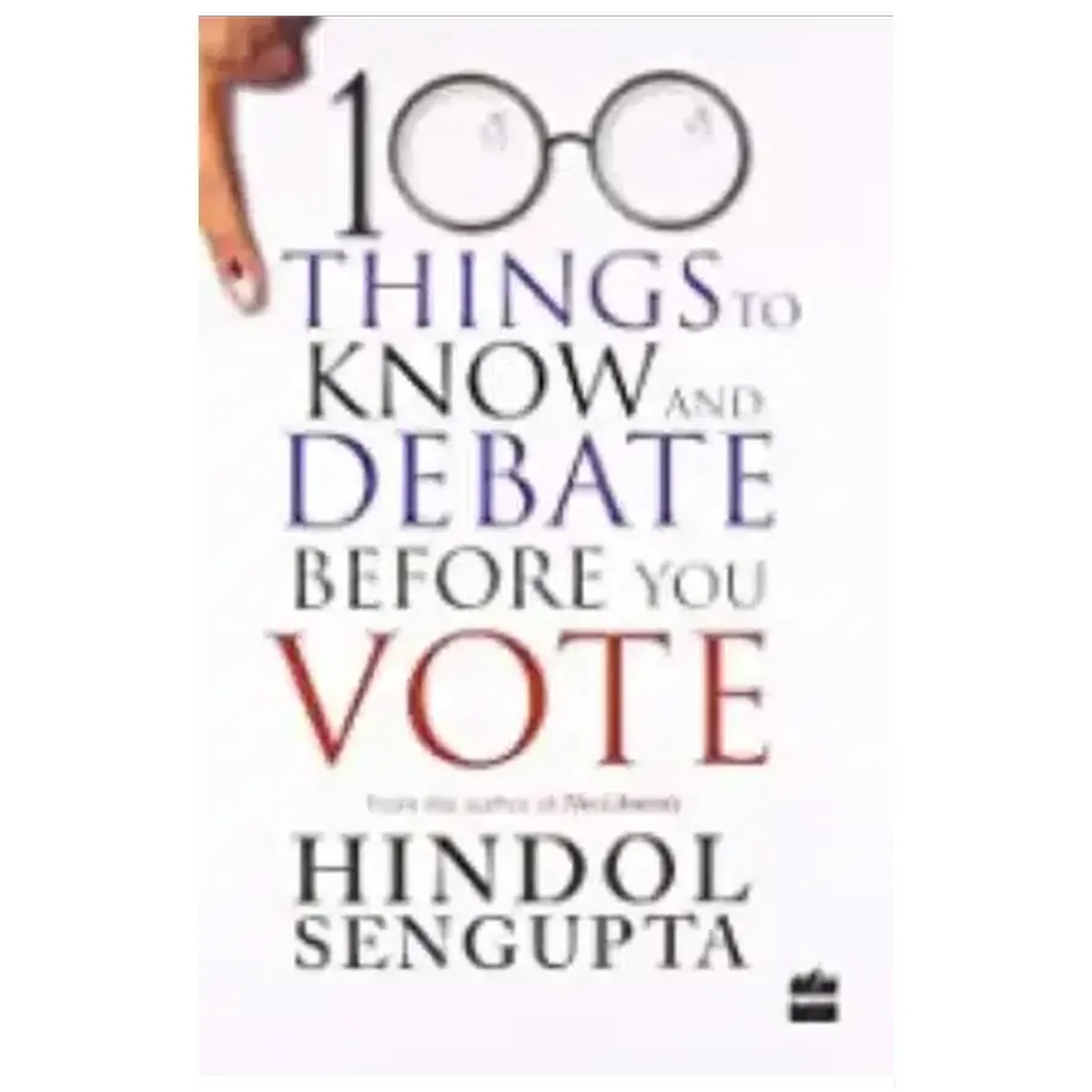 100 THINGS TO KNOW AND DEBATE BEFORE YOU VOTE