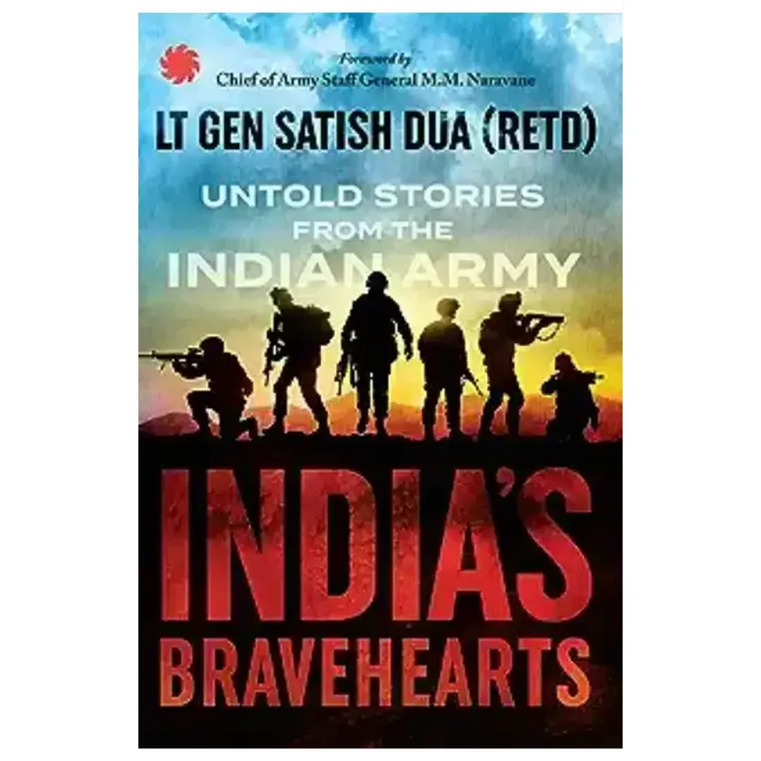 India's Bravehearts : Untold Stories from the Indian Army