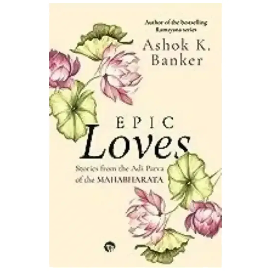 EPIC LOVES - STORIES FROM THE ADI PARVA OF THE MAHABHARATA