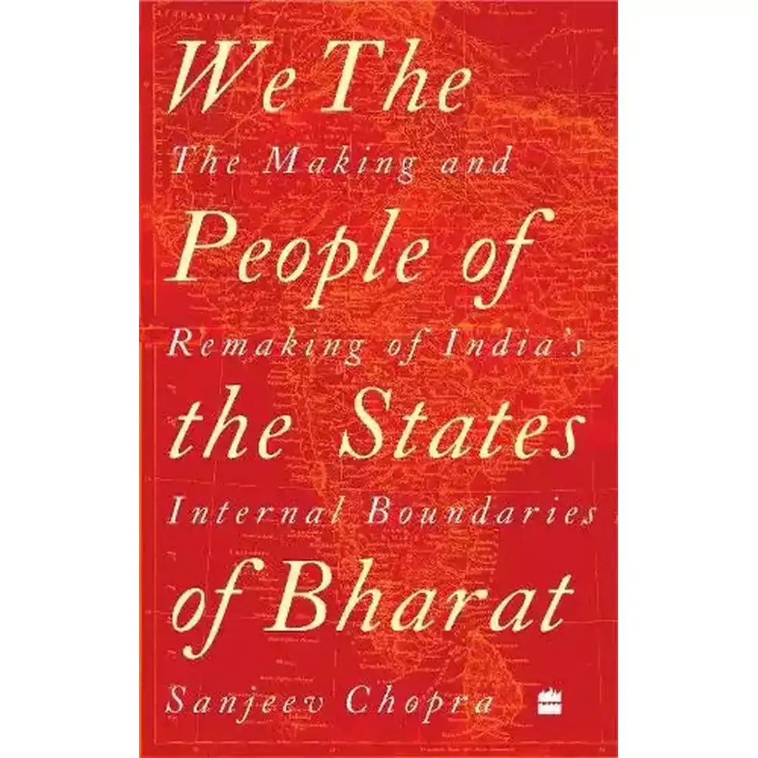 We, the People of the States of Bharat : The Making and Remaking of India's Internal Boundaries
