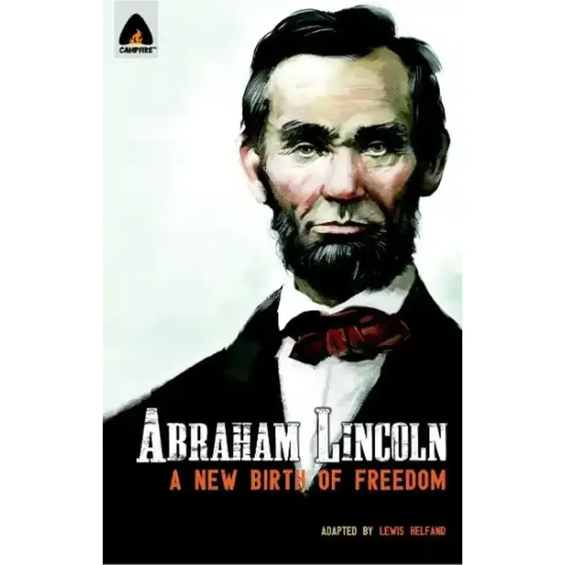 Abraham Lincoln : From The Log Cabin To The White House