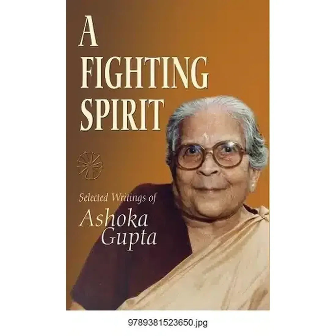 A Fighting Spirit: Selected Writings of Ashoka Gupta
