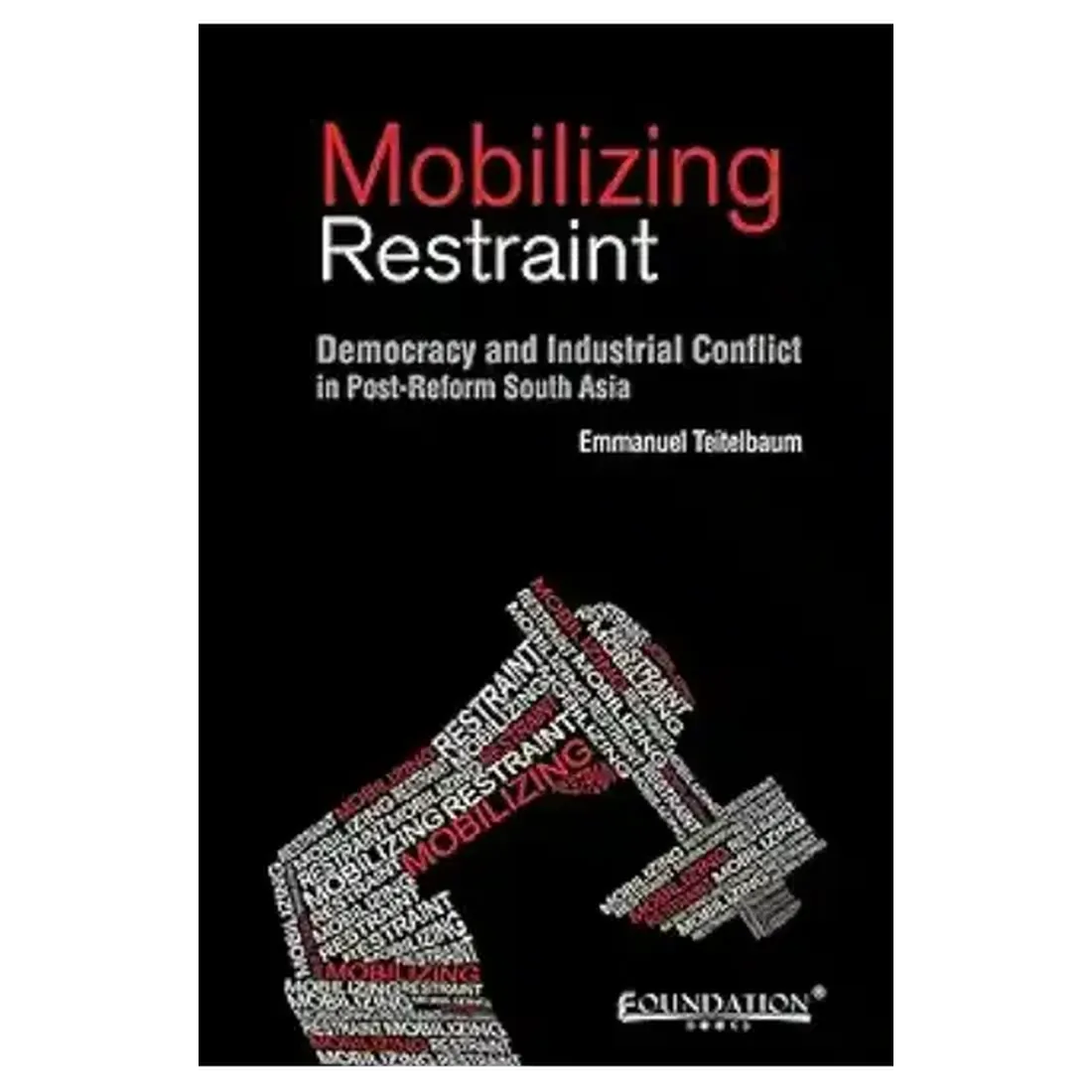 Mobilizing Restraint: Democracy and Industrial Conflict in Post-Reform South Asia