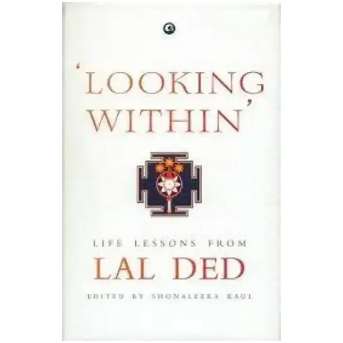LOOKING WITHIN LIFE LESSONS FROM LAL DED (HB)