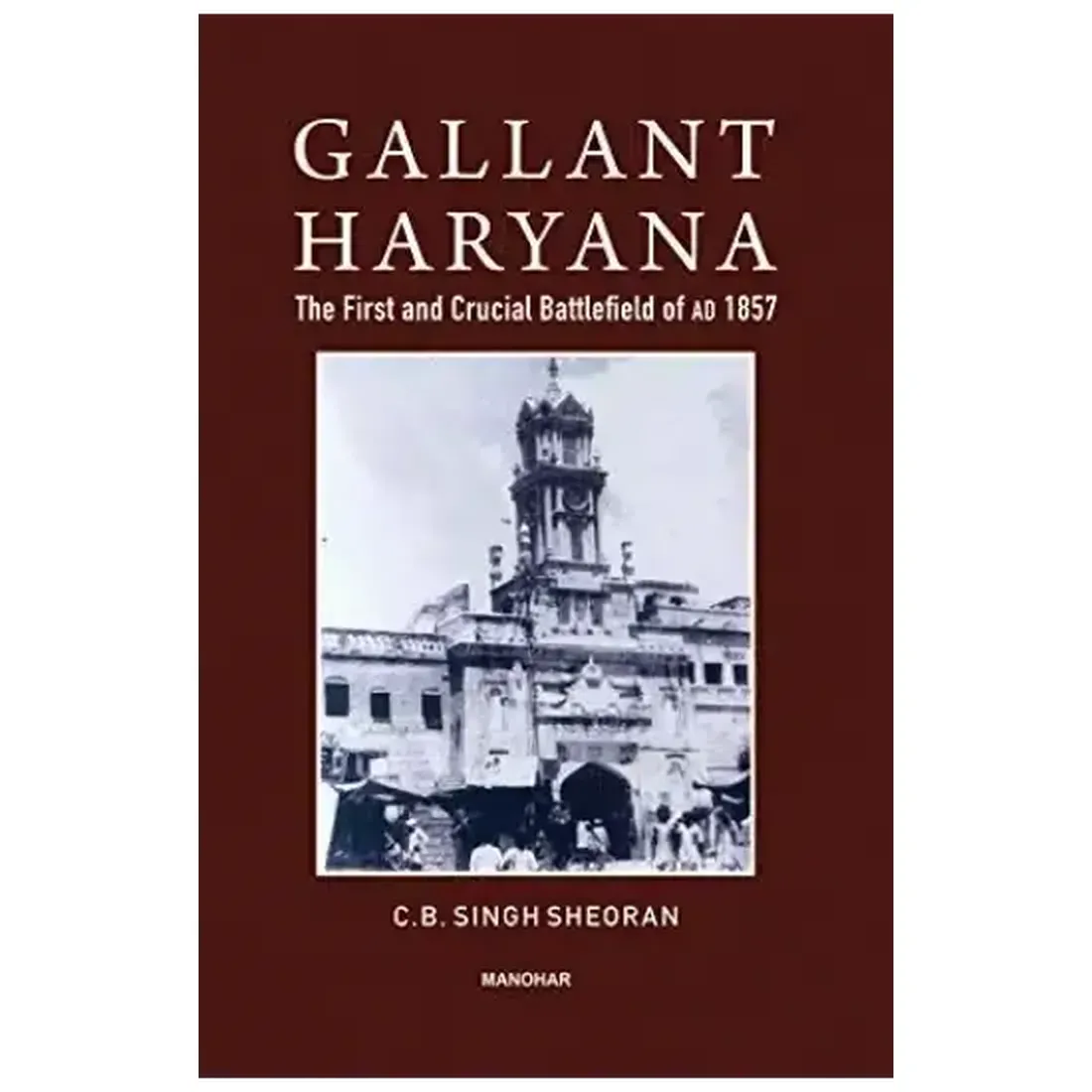 Gallant Haryana: The First and Crucial Battlefield of AD 1857.