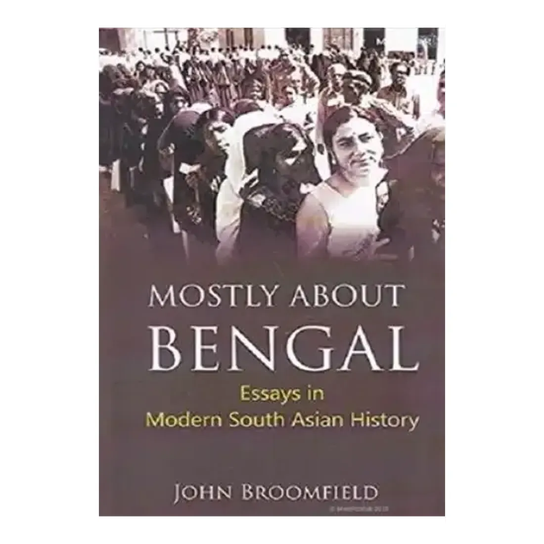 Mostly About Bengal: Essays in Modern South Asian History