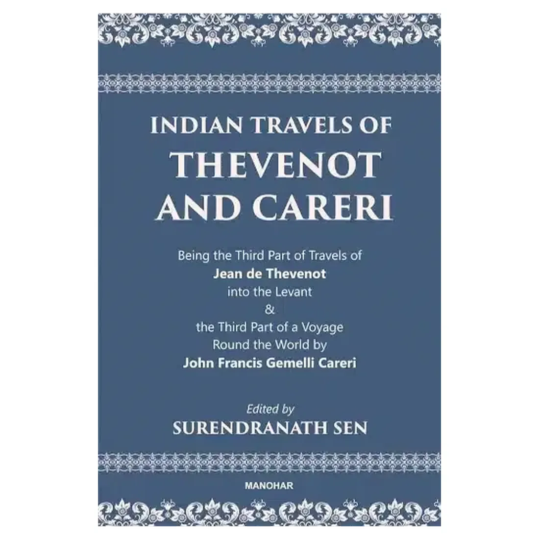 Indian Travels of Thevenot and Careri: Being the Third Part of Travels of Jean de Thevenot into the Levant and The Third Part of a Voyage Round the World by John Francis Gemelli Careri