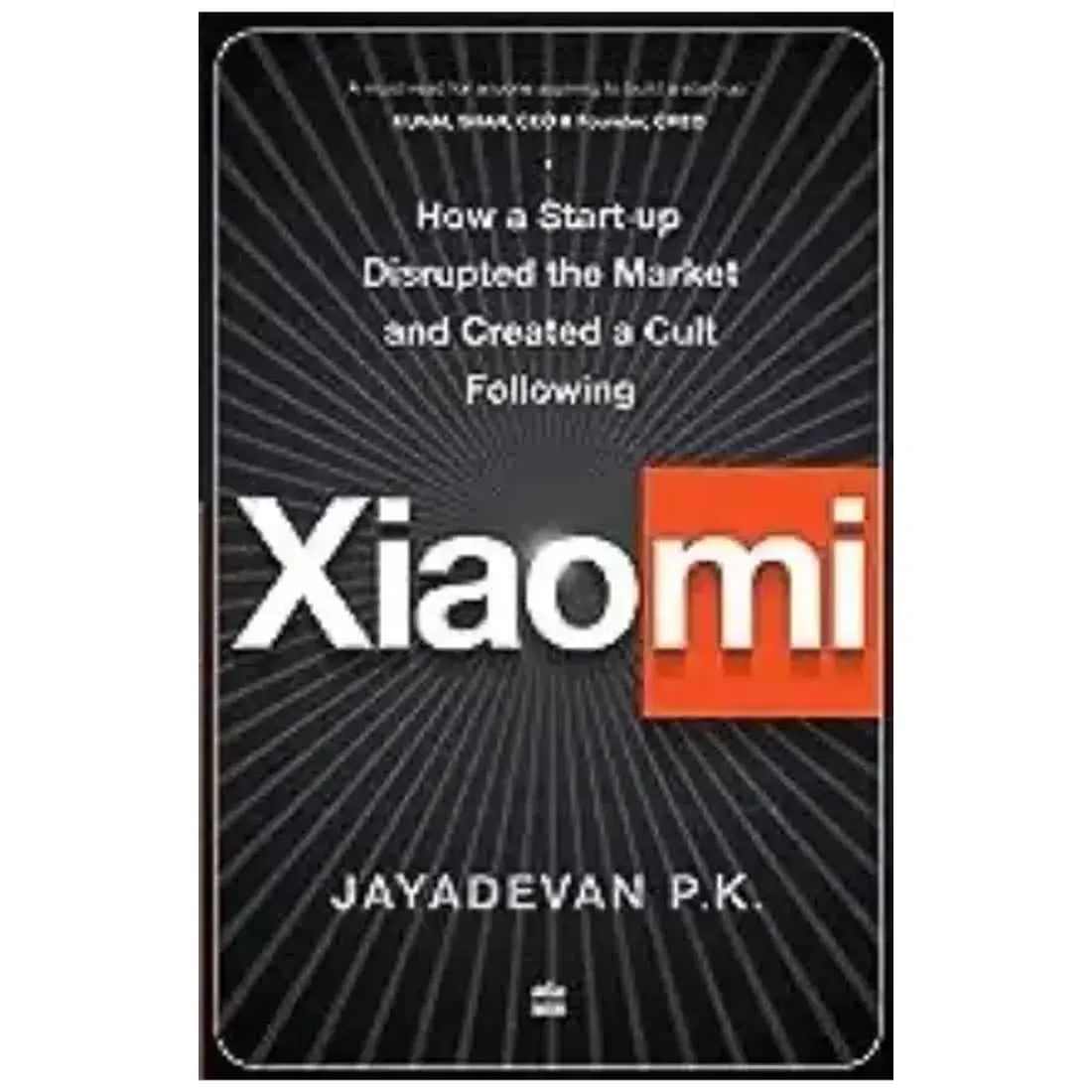 XIAOMI: INSIDE THE WORLD'S MOST VALUABLE TECHNOLOGY START-UP