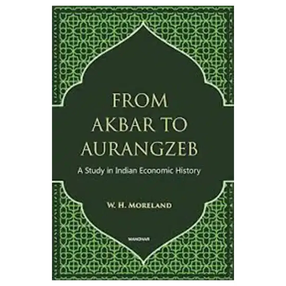 From Akbar to Aurangzeb: A Study in Indian Economic History